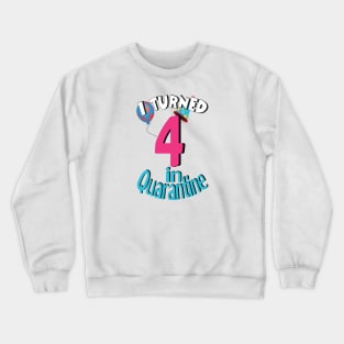 I turned 4 in quarantine Crewneck Sweatshirt